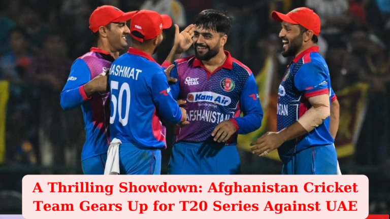 A Thrilling Showdown: Afghanistan Cricket Team Gears Up for T20 Series Against UAE