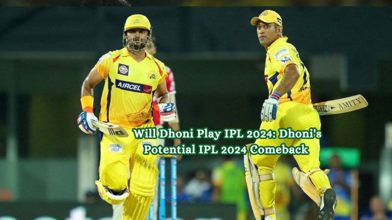 Will Dhoni Play IPL 2024